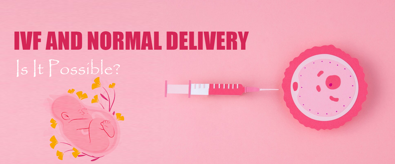 IVF and Normal Delivery: Is It Possible?